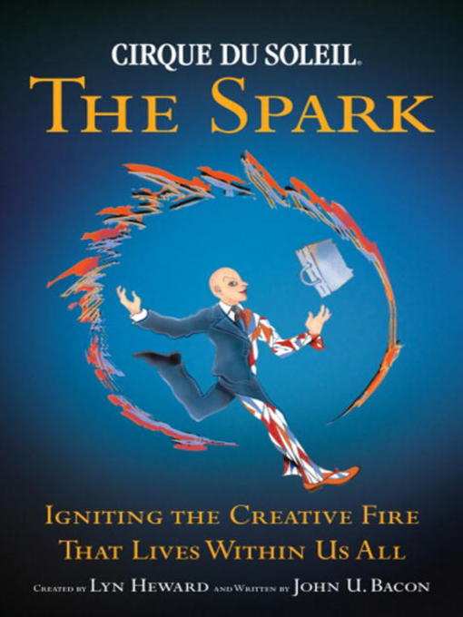 Title details for Cirque Du Soleil (R) the Spark by John U. Bacon - Available